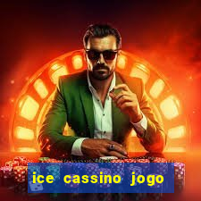 ice cassino jogo de aposta